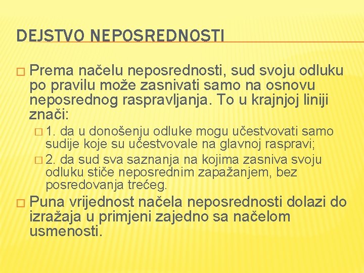 DEJSTVO NEPOSREDNOSTI � Prema načelu neposrednosti, sud svoju odluku po pravilu može zasnivati samo