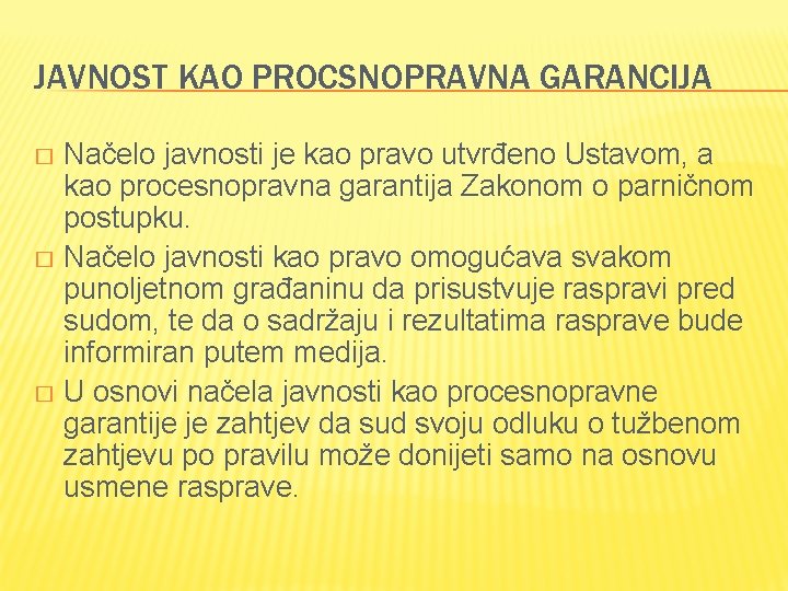 JAVNOST KAO PROCSNOPRAVNA GARANCIJA Načelo javnosti je kao pravo utvrđeno Ustavom, a kao procesnopravna