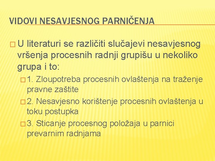 VIDOVI NESAVJESNOG PARNIČENJA �U literaturi se različiti slučajevi nesavjesnog vršenja procesnih radnji grupišu u