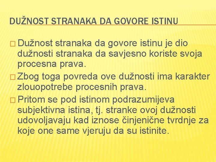 DUŽNOST STRANAKA DA GOVORE ISTINU � Dužnost stranaka da govore istinu je dio dužnosti