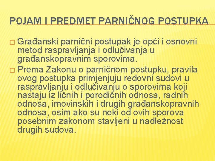 POJAM I PREDMET PARNIČNOG POSTUPKA � Građanski parnični postupak je opći i osnovni metod