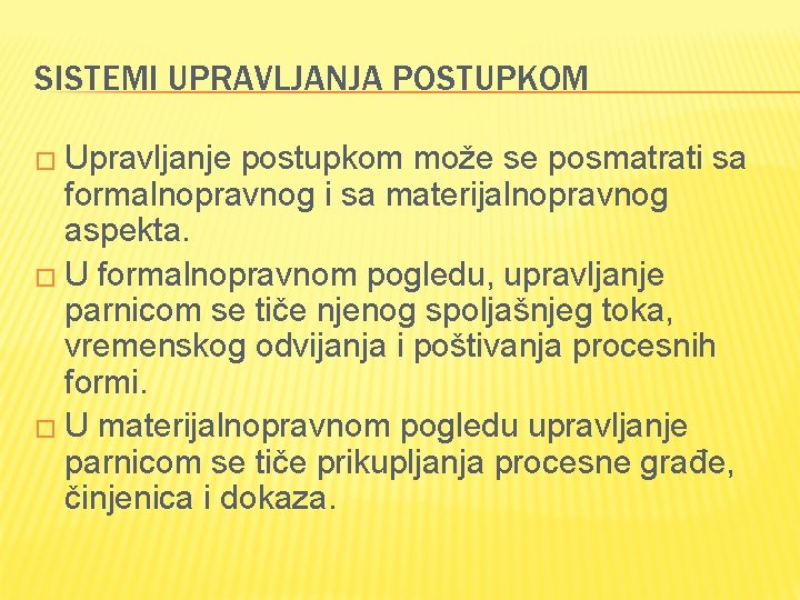 SISTEMI UPRAVLJANJA POSTUPKOM � Upravljanje postupkom može se posmatrati sa formalnopravnog i sa materijalnopravnog