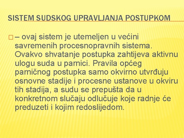 SISTEM SUDSKOG UPRAVLJANJA POSTUPKOM �– ovaj sistem je utemeljen u većini savremenih procesnopravnih sistema.