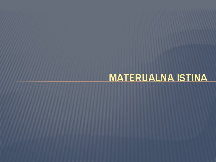 MATERIJALNA ISTINA 