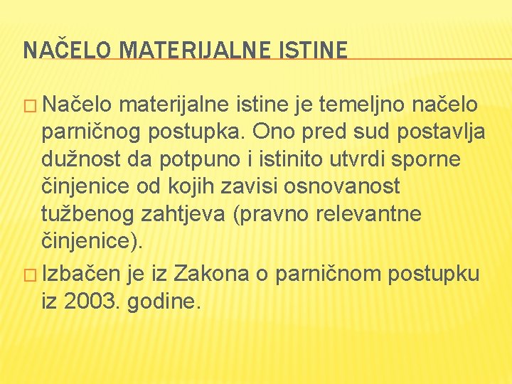 NAČELO MATERIJALNE ISTINE � Načelo materijalne istine je temeljno načelo parničnog postupka. Ono pred