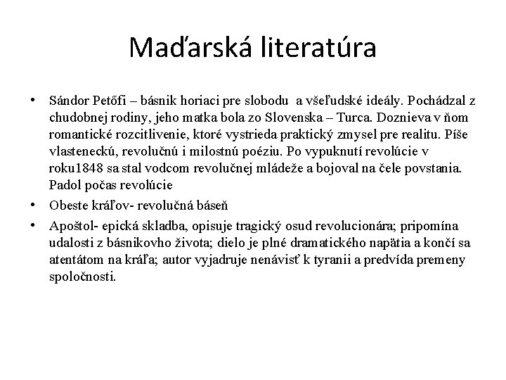 Maďarská literatúra • Sándor Petőfi – básnik horiaci pre slobodu a všeľudské ideály. Pochádzal