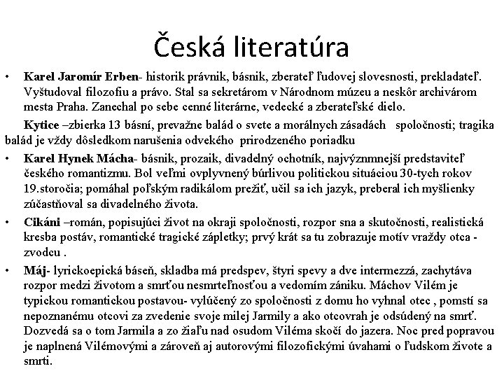 Česká literatúra • Karel Jaromír Erben- historik právnik, básnik, zberateľ ľudovej slovesnosti, prekladateľ. Vyštudoval