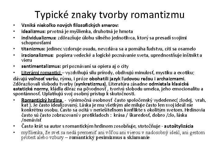 Typické znaky tvorby romantizmu Vzniká niekoľko nových filozofických smerov: idealizmus: prvotná je myšlienka, druhotná