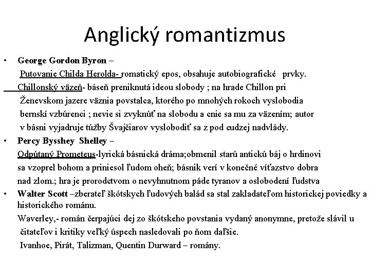 Anglický romantizmus • George Gordon Byron – Putovanie Childa Herolda- romatický epos, obsahuje autobiografické