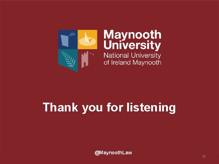 Thank you for listening @Maynooth. Law 37 