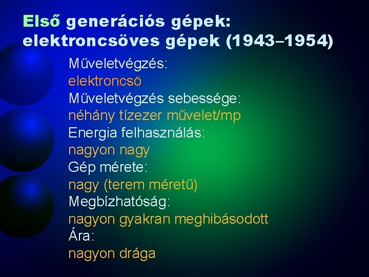 Első generációs gépek: elektroncsöves gépek (1943– 1954) Műveletvégzés: elektroncsö Műveletvégzés sebessége: néhány tízezer művelet/mp