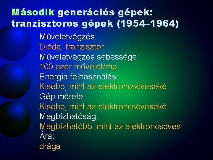 Második generációs gépek: tranzisztoros gépek (1954– 1964) Műveletvégzés: Dióda, tranzisztor Műveletvégzés sebessége: 100 ezer