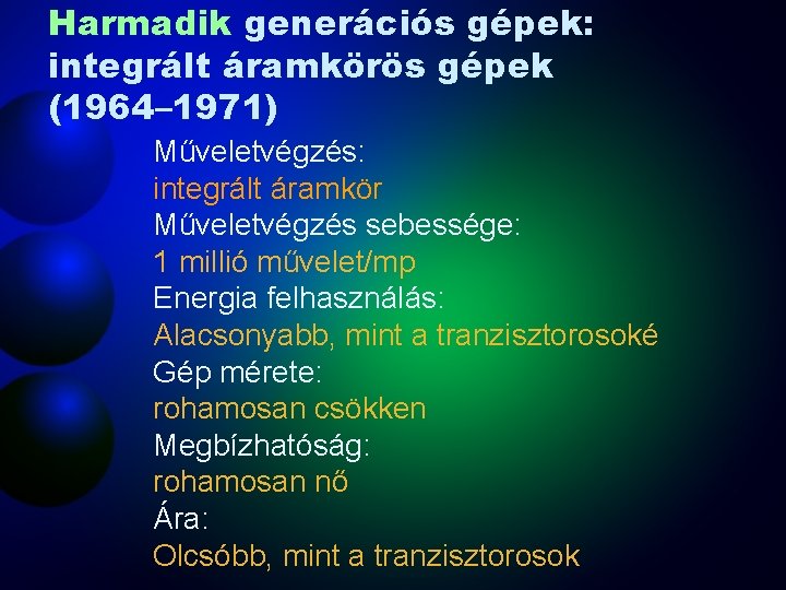 Harmadik generációs gépek: integrált áramkörös gépek (1964– 1971) Műveletvégzés: integrált áramkör Műveletvégzés sebessége: 1