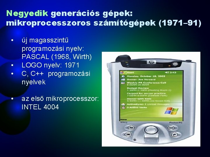 Negyedik generációs gépek: mikroprocesszoros számítógépek (1971– 91) • • új magasszintű programozási nyelv: PASCAL