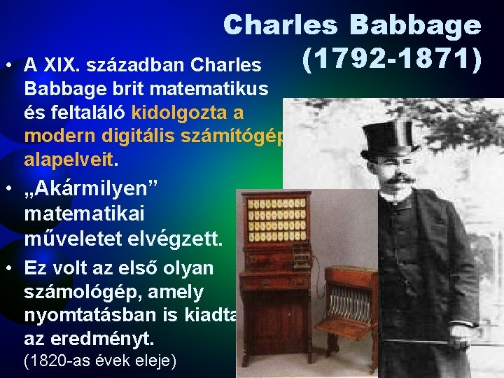  • Charles Babbage (1792 -1871) A XIX. században Charles Babbage brit matematikus és