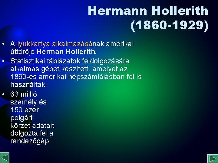 Hermann Hollerith (1860 -1929) • A lyukkártya alkalmazásának amerikai úttörője Herman Hollerith. • Statisztikai