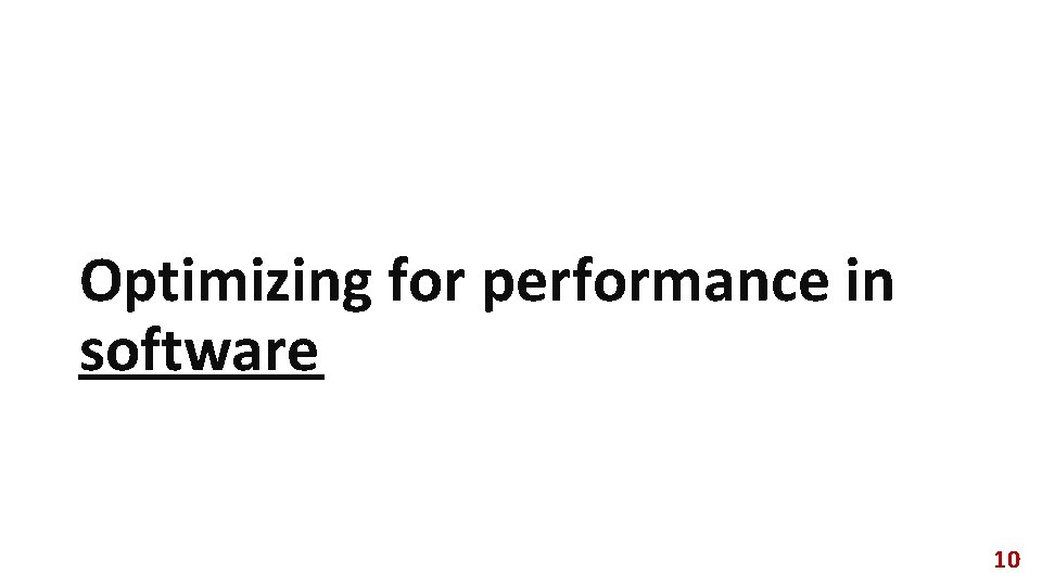 Optimizing for performance in software 10 