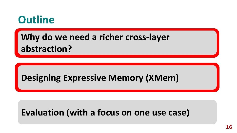 Outline Why do we need a richer cross-layer abstraction? Designing Expressive Memory (XMem) Evaluation