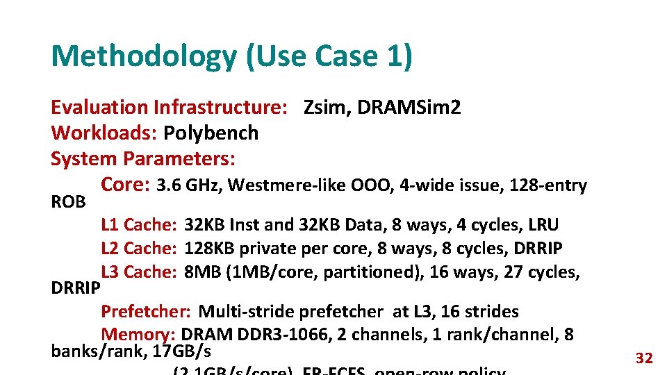 Methodology (Use Case 1) Evaluation Infrastructure: Zsim, DRAMSim 2 Workloads: Polybench System Parameters: Core: