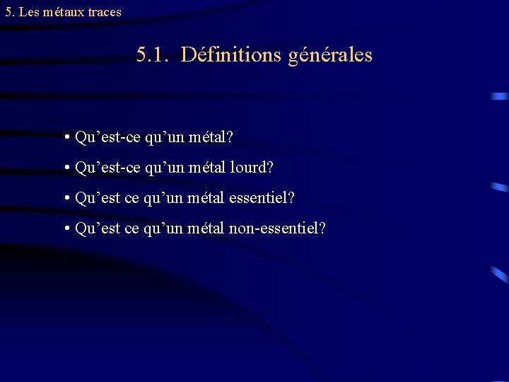 5. Les métaux traces 5. 1. Définitions générales • Qu’est-ce qu’un métal? • Qu’est-ce