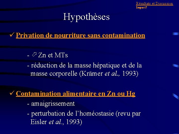 Résultats et Discussion Impact? Hypothèses ü Privation de nourriture sans contamination - Zn et