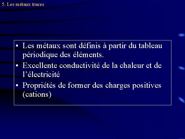 5. Les métaux traces • Les métaux sont définis à partir du tableau périodique