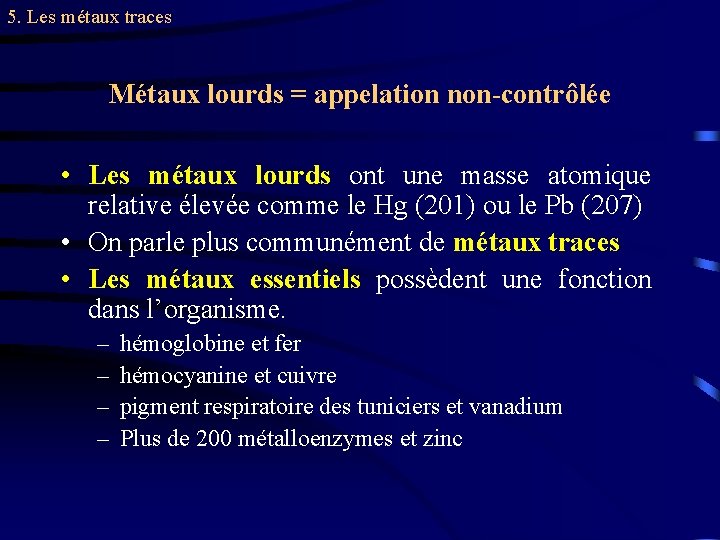 5. Les métaux traces Métaux lourds = appelation non-contrôlée • Les métaux lourds ont