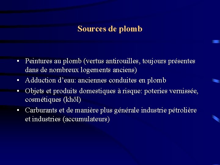 Sources de plomb • Peintures au plomb (vertus antirouilles, toujours présentes dans de nombreux