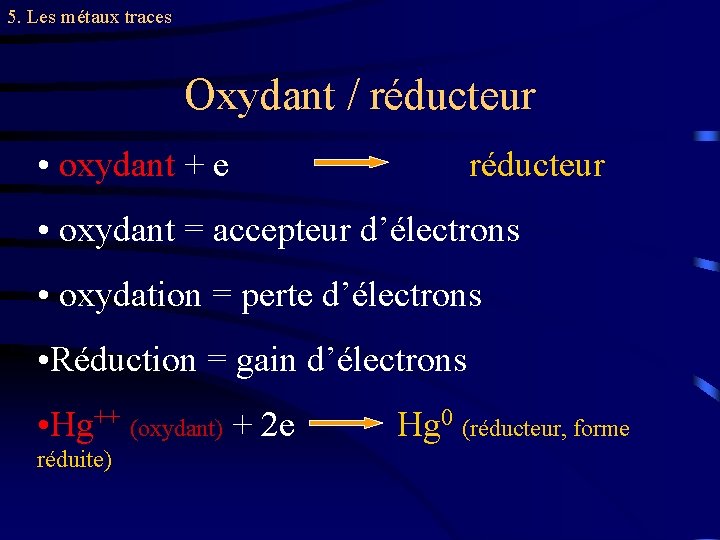 5. Les métaux traces Oxydant / réducteur • oxydant + e réducteur • oxydant