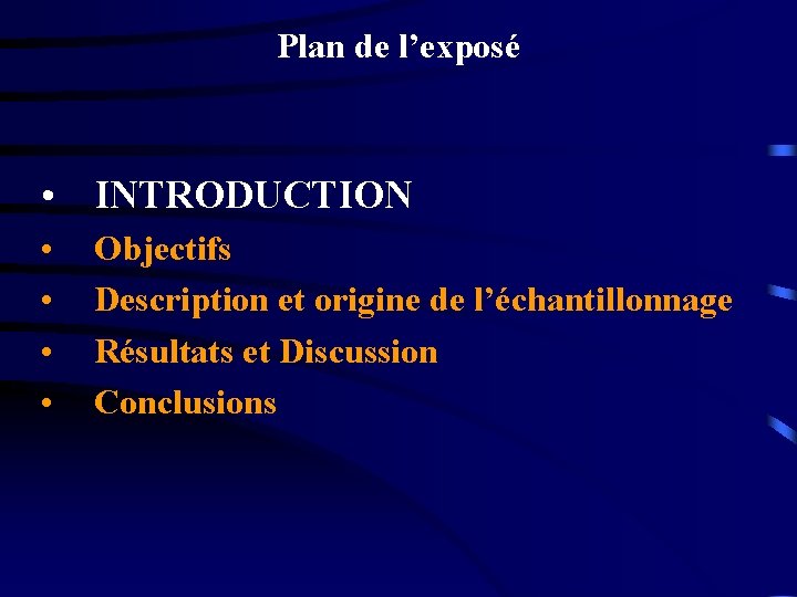 Plan de l’exposé • INTRODUCTION • • Objectifs Description et origine de l’échantillonnage Résultats