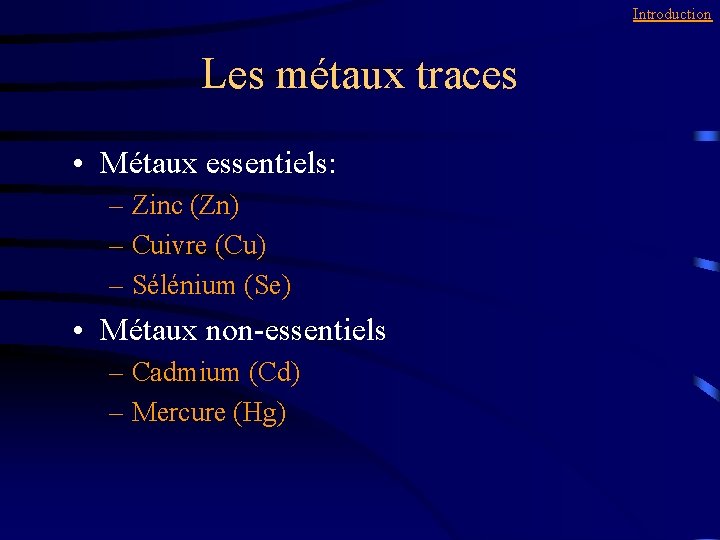 Introduction Les métaux traces • Métaux essentiels: – Zinc (Zn) – Cuivre (Cu) –