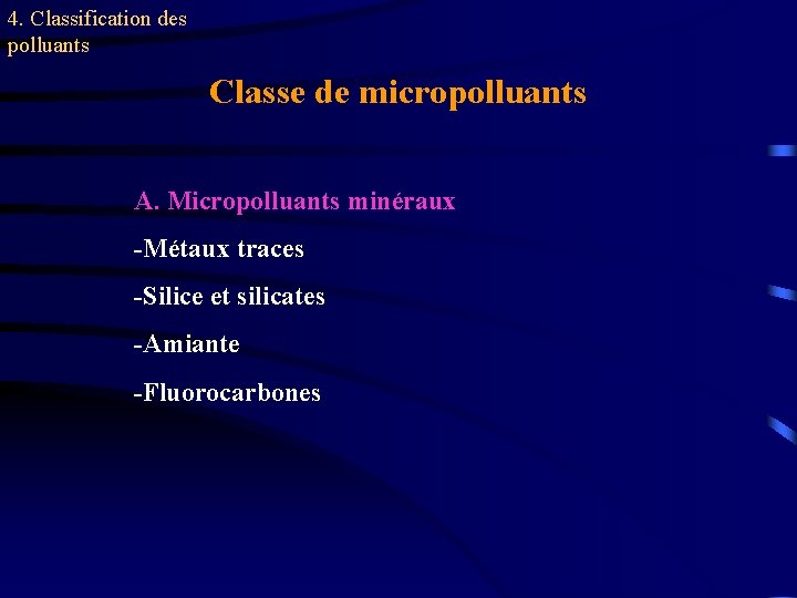4. Classification des polluants Classe de micropolluants A. Micropolluants minéraux -Métaux traces -Silice et