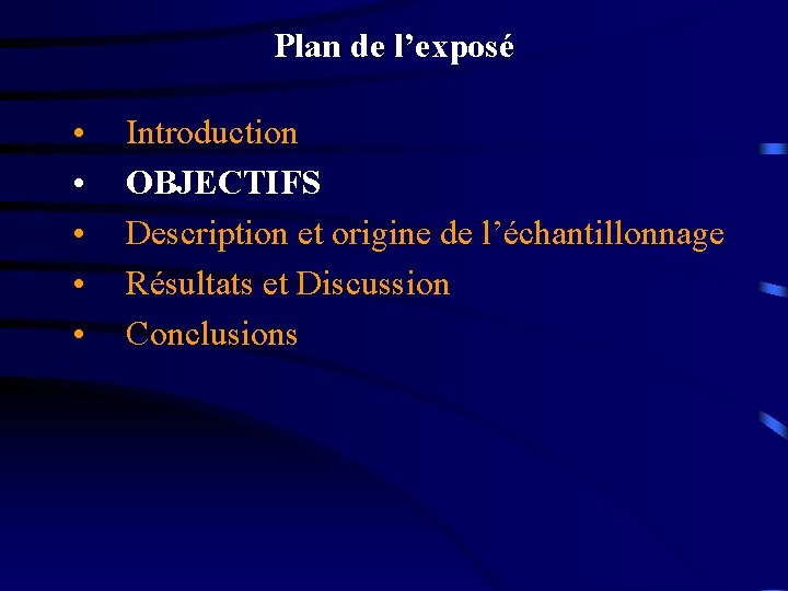 Plan de l’exposé • • • Introduction OBJECTIFS Description et origine de l’échantillonnage Résultats