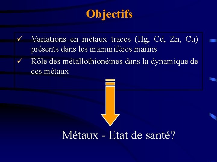 Objectifs Variations en métaux traces (Hg, Cd, Zn, Cu) présents dans les mammifères marins