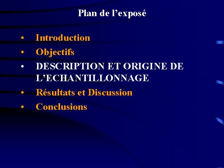 Plan de l’exposé • • • Introduction Objectifs DESCRIPTION ET ORIGINE DE L’ECHANTILLONNAGE Résultats