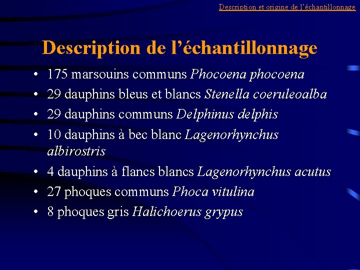 Description et origine de l’échantillonnage Description de l’échantillonnage • • 175 marsouins communs Phocoena