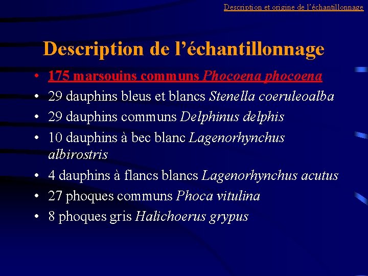 Description et origine de l’échantillonnage Description de l’échantillonnage • • 175 marsouins communs Phocoena