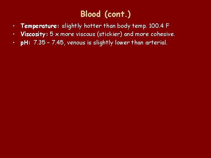 Blood (cont. ) • Temperature: slightly hotter than body temp. 100. 4 F •