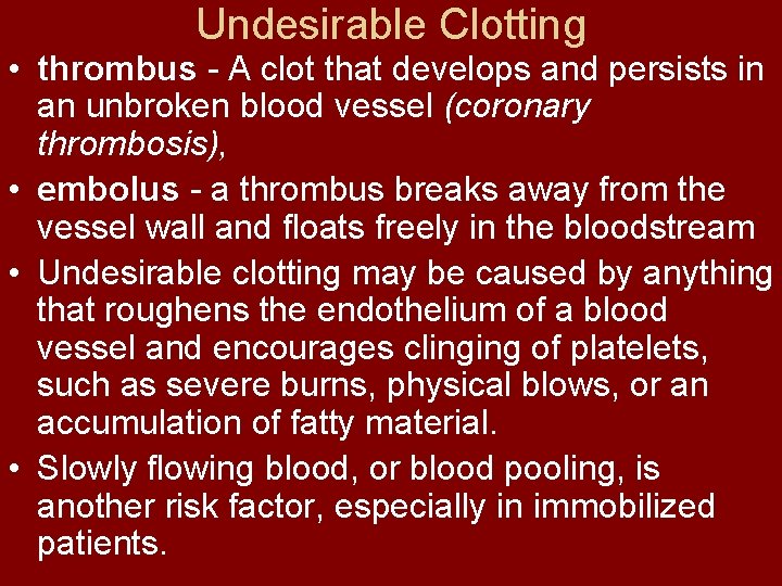 Undesirable Clotting • thrombus A clot that develops and persists in an unbroken blood