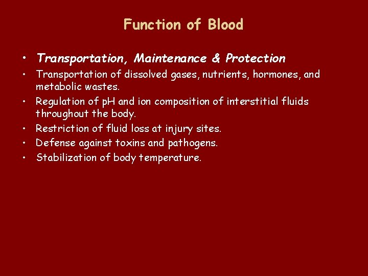 Function of Blood • Transportation, Maintenance & Protection • Transportation of dissolved gases, nutrients,