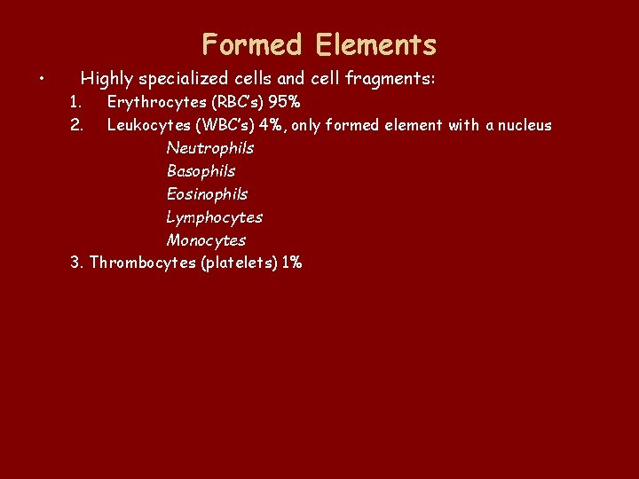 Formed Elements • Highly specialized cells and cell fragments: 1. 2. Erythrocytes (RBC’s) 95%