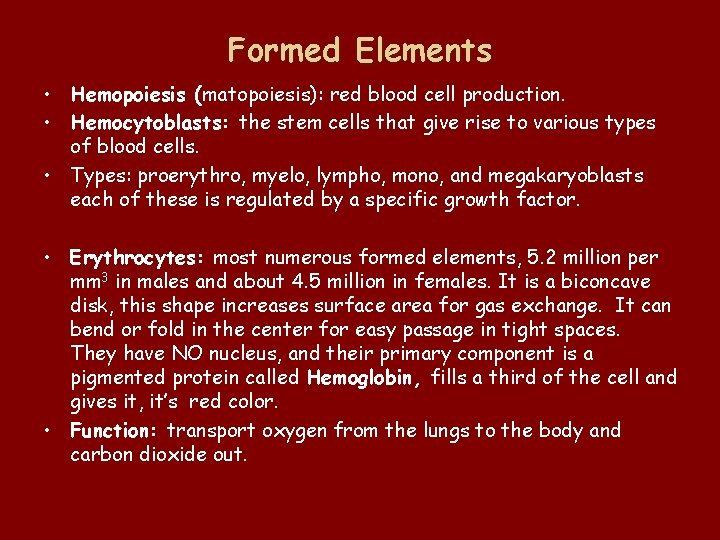 Formed Elements • Hemopoiesis (matopoiesis): red blood cell production. • Hemocytoblasts: the stem cells