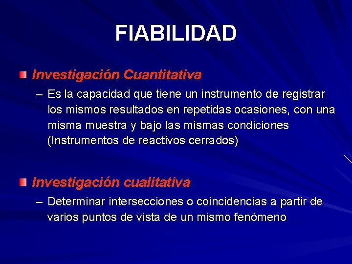 FIABILIDAD Investigación Cuantitativa – Es la capacidad que tiene un instrumento de registrar los