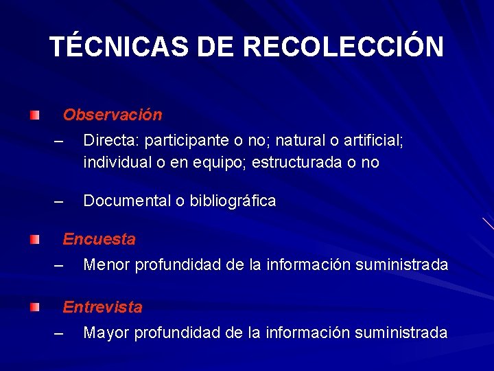 TÉCNICAS DE RECOLECCIÓN Observación – Directa: participante o no; natural o artificial; individual o