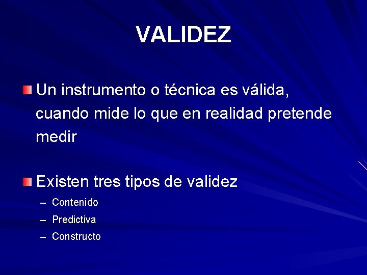 VALIDEZ Un instrumento o técnica es válida, cuando mide lo que en realidad pretende