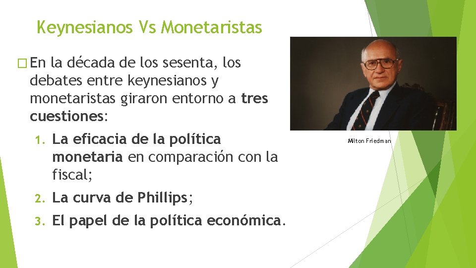Keynesianos Vs Monetaristas � En la década de los sesenta, los debates entre keynesianos