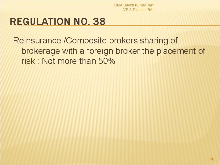 CMA Sudhir Kumar Jain VP & Director IBAI REGULATION NO. 38 Reinsurance /Composite brokers