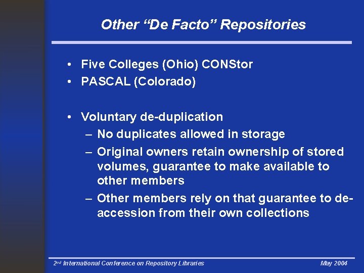 Other “De Facto” Repositories • Five Colleges (Ohio) CONStor • PASCAL (Colorado) • Voluntary