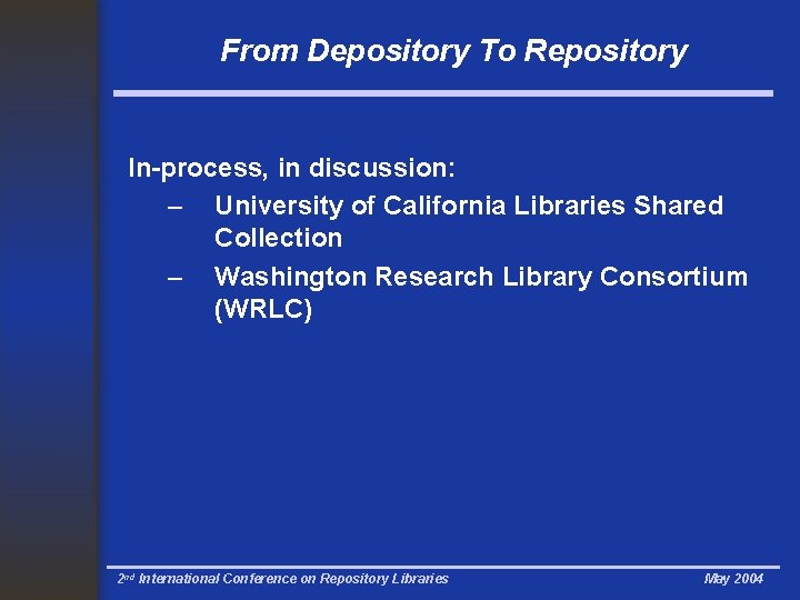 From Depository To Repository In-process, in discussion: – University of California Libraries Shared Collection