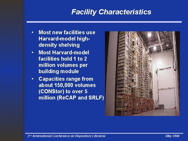Facility Characteristics • Most new facilities use Harvard-model highdensity shelving • Most Harvard-model facilities